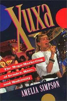 Hardcover Xuxa: The Mega-Marketing of Gender, Race, and Modernity Book