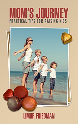 Mom’s Journey: Practical Tips for Raising Kids (Children Rearing From Toddlers to Teens)