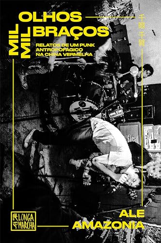 Mil Olhos. Mil Braços.: Relato de um punk antropofágico na China Vermelha (Portuguese Edition