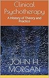 Clinical Psychotherapy: A History of Theory and Practice