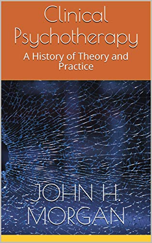 Clinical Psychotherapy: A History of Theory and Practice