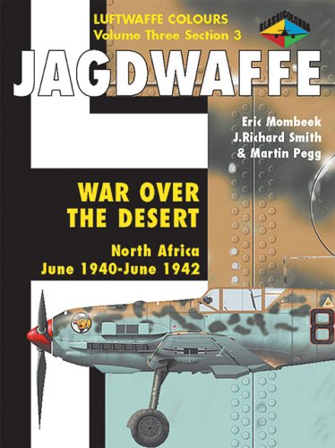 Jagdwaffe: War Over the Desert, North Africa: June 1940 - June 1942 (Luftwaffe Colours, Vol. 3, Section 3)