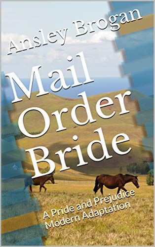 Mail Order Bride: A Pride and Prejudice Modern Adaptation by [Ansley Brogan]