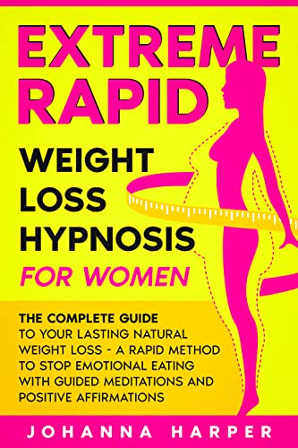 Extreme Rapid Weight Loss Hypnosis for Women: The Complete Guide to Your Lasting Natural Weight Loss - A Rapid Method...