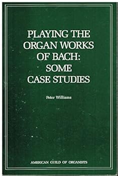 Playing the Organ Works of Bach. Some Case Studies. 1987. Paper.