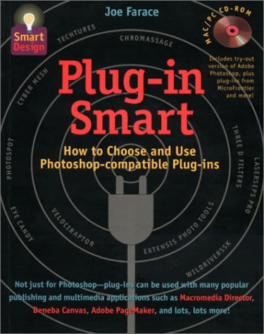 Plug-In Smart: How to Choose and Use Photoshop-Compatible Plug-Ins (Smart Design)