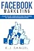 Facebook: Facebook Marketing: Guide to get 10,000 likes and followers in 15 days for Facebook Page(Facebook Page,Facebook advertising,social media,Instagram) BONUS - $20 included.