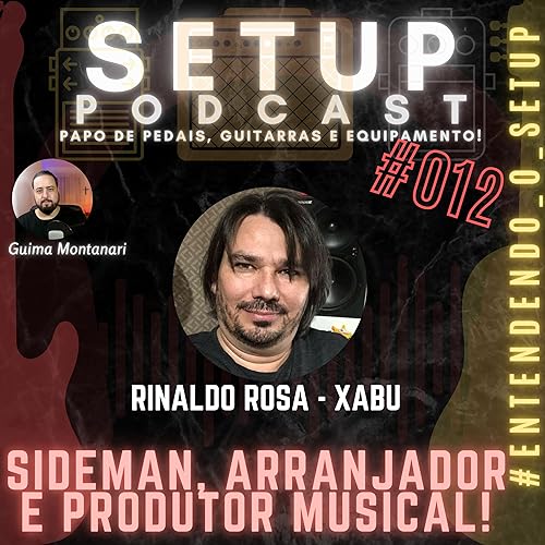 #012 - #Conhecendo_o_Setup | RINALDO XAB&Uacute; - Arranjador, Sideman e Produtor Musical | Setup Podcast