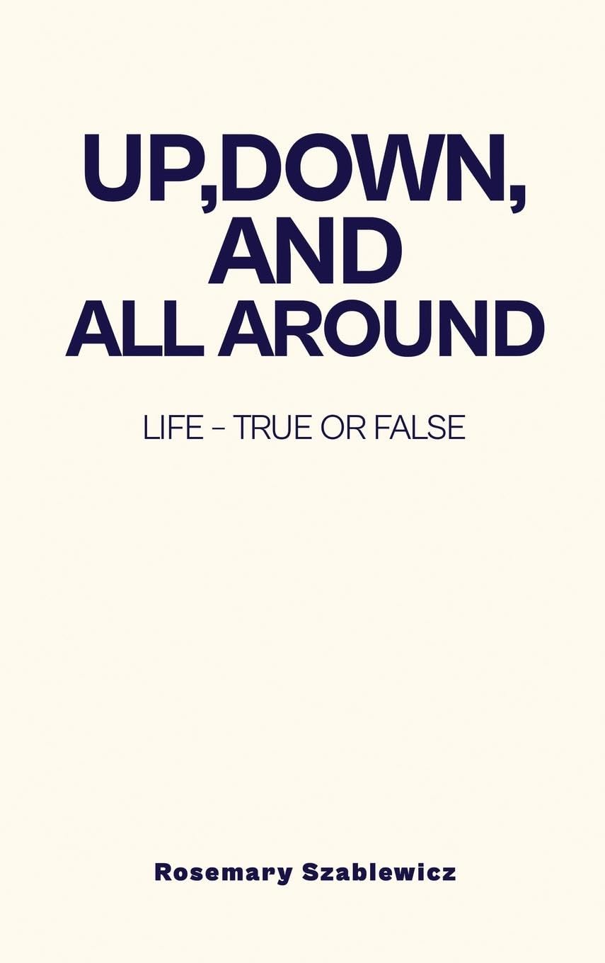 Up, Down, and All Around: Life - True or False