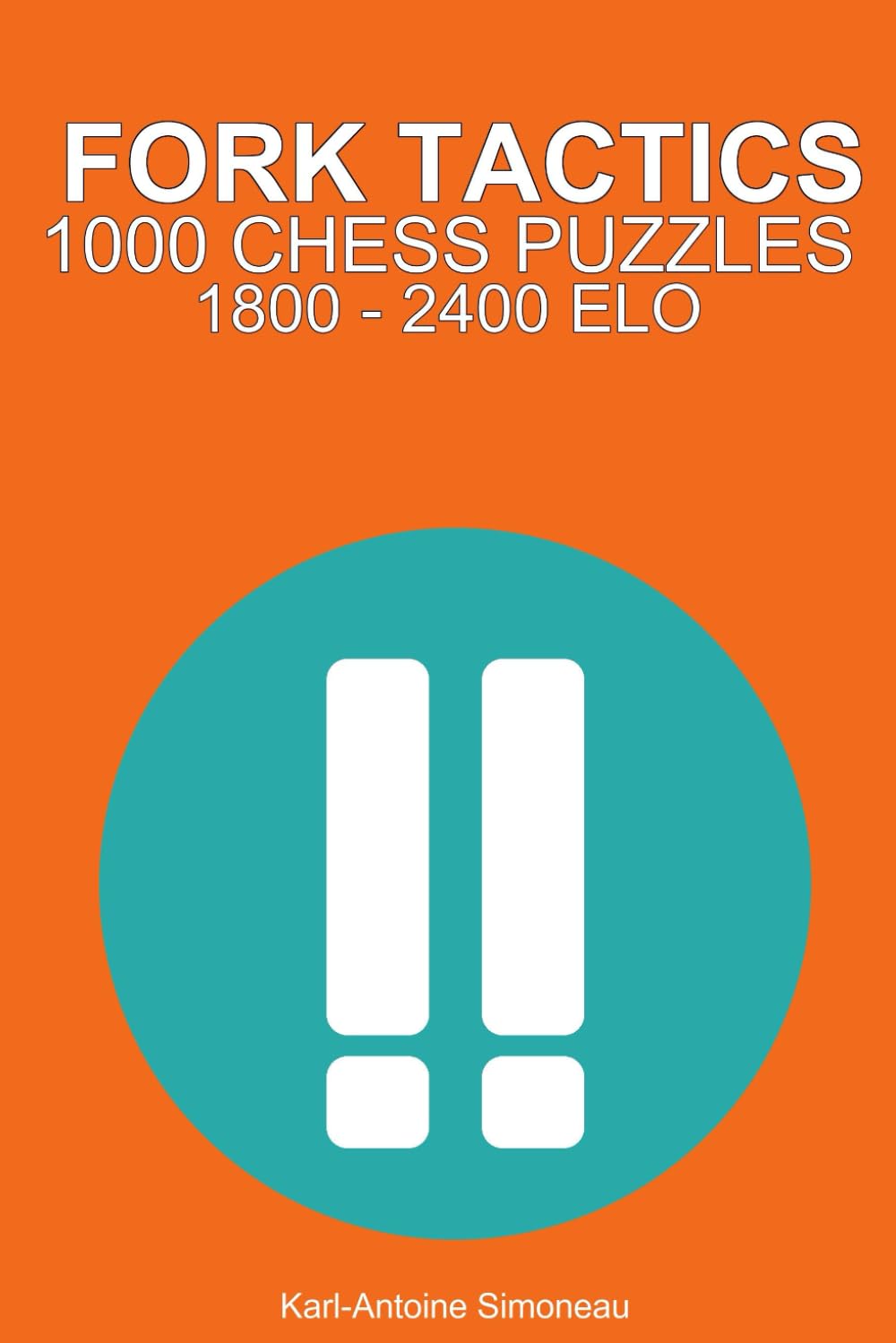 Fork Tactics: 1000 Puzzles from 1800 - 2400 ELO (Tactics by Theme)
