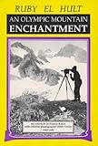An Olympic Mountain Enchantment: An Interlude at Humes Ranch with Wildlife Photographer Herb Crisler, 1949-1950