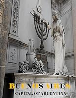 BUENOS AIRES: Beautiful images for relaxation & contemplation of the style of buildings & castles…. Etc, all lovers of trips, hiking & photos. B0CY5JDMBH Book Cover