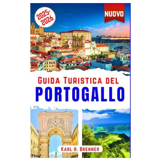 Guida Turistica del Portogallo 2025-2026: La tua guida per esplorare Lisbona, Porto, Sintra, Algarve, Madeira e Azzorre: vino, cucina, spiagge, storia, fado e meraviglie naturali con consigli esperti