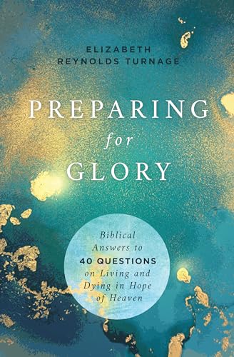 Preparing for Glory: Biblical Answers to 40 Questions on Living