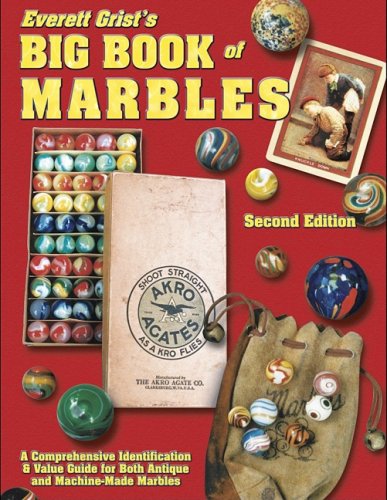 Everett Grist's Big Book of Marbles: A Comprehensive Identification & Value Guide for Both Antique and Machine-Made Marbles      Hardcover – January 1, 2004