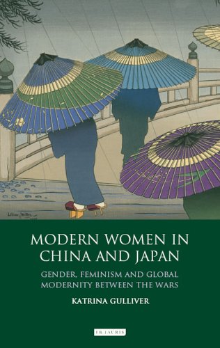 Buy Modern Women in China and Japan: Gender, Feminism and Global Modernity Between the Wars (Library of Modern China Studies) โ BookShops.in