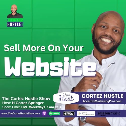 10 Ways To Increase Website Sales According To Convince & Convert | The Cortez Hustle Show #413