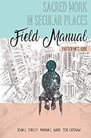 Sacred Work in Secular Places Field Manual: Participant's Guide 1951525035 Book Cover