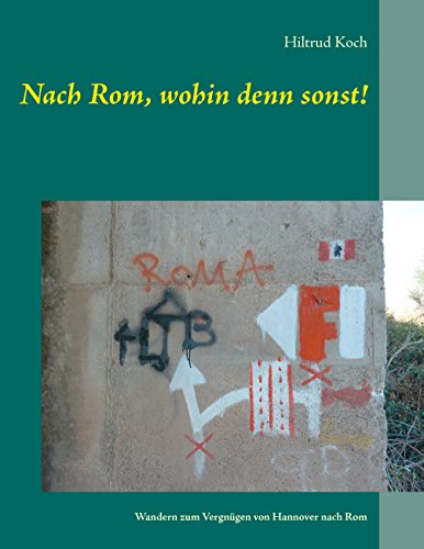 Nach Rom, wohin denn sonst!: Wandern zum Vergnügen von Hannover nach Rom (German Edition)