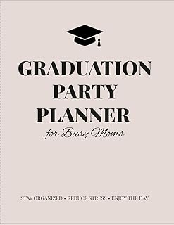 Graduation Party Planner for Busy Moms: Simple Graduation Party Planning Organizer with Guest List, Budget Tracker, Food Planning, Checklist & Timeline
