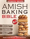 Amish Baking Bible: Discover the Time-Honored Path to Authentic Amish Breadmaking | Learn simple Techniques, Bake Wholesome Loaves and Bring the Comforting Traditions of True Country Baking Home