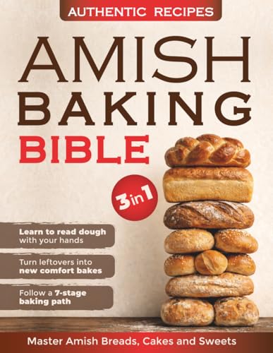 Amish Baking Bible: Discover the Time-Honored Path to Authentic Amish Breadmaking | Learn simple Techniques, Bake Wholesome Loaves and Bring the Comforting Traditions of True Country Baking Home