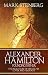 Alexander Hamilton: Founding Father-: The Real Story of his life, his loves, and his death