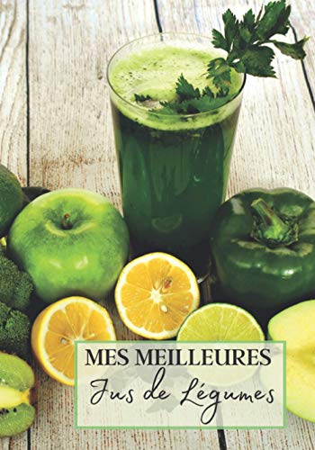 Mes Meilleurs Jus de Légumes: Livre recette extracteur...