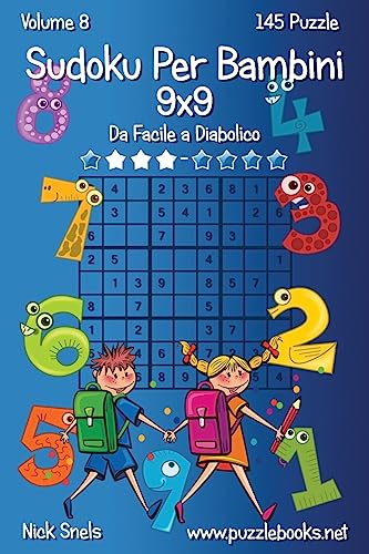 Sudoku Classico Per Bambini 9x9 - Da Facile a Diabolico - Volume 8 - 145 Puzzle (Sudoku Per Bambini) (Italian Edition)