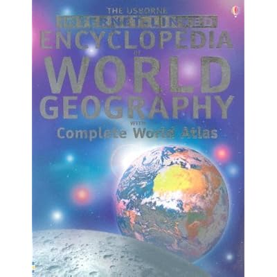 The Usborne Internet-Linked Encyclopedia Of World Geography with Complete World Atlas