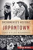 Sacramento's Historic Japantown:: Legacy of a Lost Neighborhood (American Heritage)