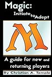 Magic: Initiate to Adept: A guide for new and returning players