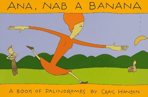 Ana, Nab a Banana: A Book of Palindromes