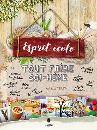 Tout faire soi-même Esprit écolo - 180 projets DIY zéro déchet : produits d'entretien green, cosmétiques naturels, composteurs, lactofermentation, douche solaire
