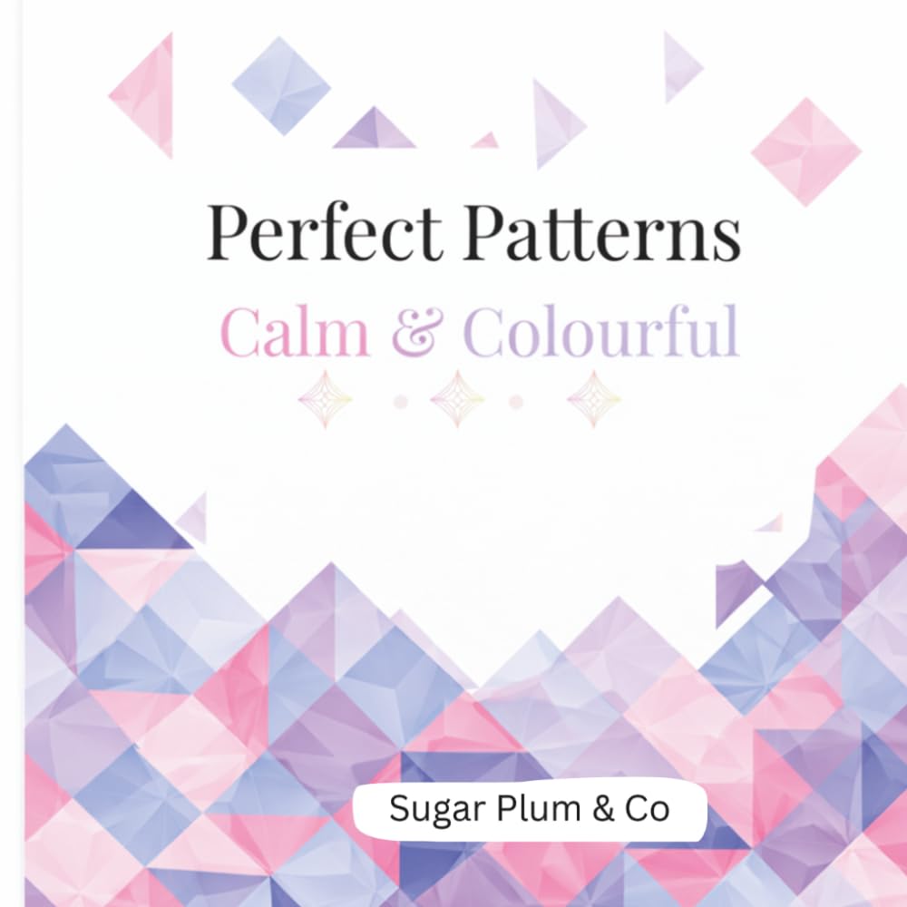 Perfect Patterns: Calm & Colourful: Simple Geometric Patterns for Relaxation and Mindful Colouring (Series 1)