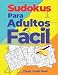 Sudokus Para Adultos Fácil: libros de puzzle japones