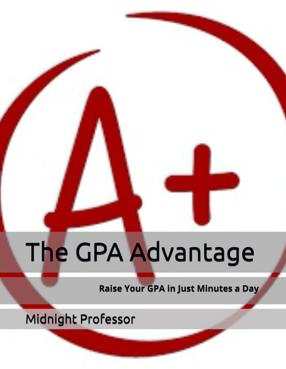 The GPA Advanatage: Raise Your GPA in Just Minutes a Day