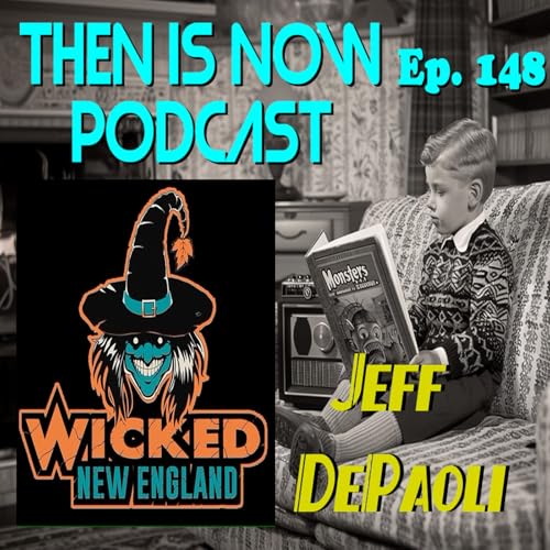 Then Is Now Ep. 148 - Wicked New England with Jeff DePaoli