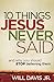 10 Things Jesus Never Said: And Why You Should Stop Believing Them