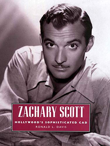 Zachary Scott: Hollywood'S Sophisticated Cad (Hollywood Legends) (Hollywood Legends Series)