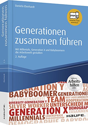 Generationen zusammen führen - inkl. Arbeitshilfen online: Mit Millennials, Generation X und Babybo Generationen zusammen führen - inkl. Arbeitshilfen online: Mit Millennials, Generation X und Babybo