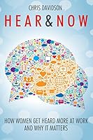 Hear & Now: How Women Get Heard at Work and Why it Matters 095560415X Book Cover