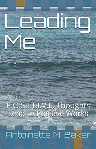 Leading Me: P.O.S.I.T.I.V.E. Thoughts Lead to Positive Works