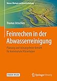 Feinrechen in der Abwasserreinigung: Planung und störungsfreier Betrieb für kommunale Kläranlagen (Wasser: Ökologie und Bewirtschaftung)