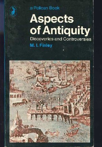 Aspects of Antiquity: Discoveries and Controversies Finley, M. I.