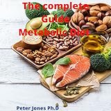 The complete Guide Metabolic Diet : Achieve Your Ideal Weight; Enjoy High Energy and Robust Health Repair Metabolic Damage (English Edition)