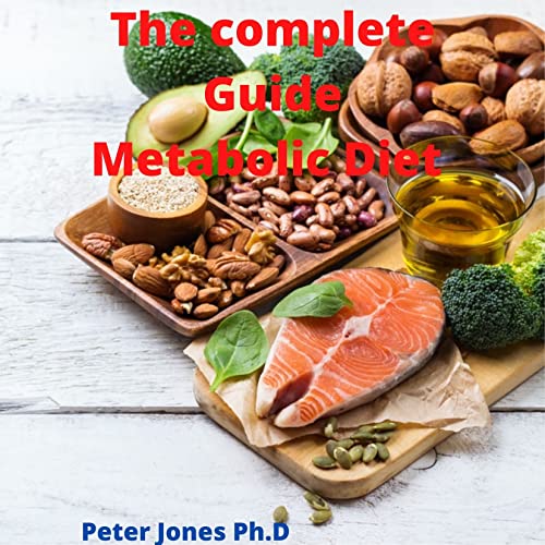 The complete Guide Metabolic Diet : Achieve Your Ideal Weight; Enjoy High Energy and Robust Health Repair Metabolic Damage (English Edition)