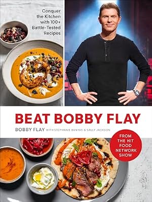 Book cover Beat Bobby Flay: Conquer the Kitchen with 100+ Battle-Tested Recipes: A Cookbook