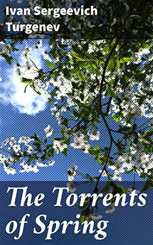 The Torrents of Spring: Exploring love, nature, and self-discovery in rural 19th century Russia (English Edition)