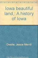 Iowa Beautiful Land: A history of Iowa B0007F5BA2 Book Cover